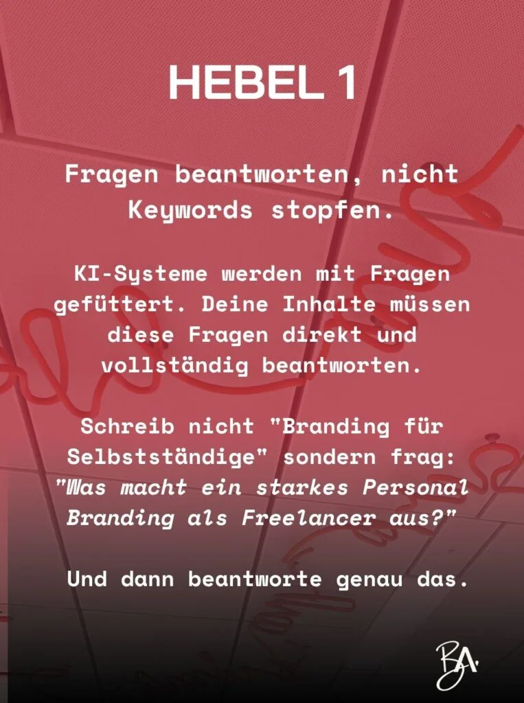 Infografik „Hebel 1“: Fragen beantworten statt Keywords stopfen. KI-Systeme werden mit Fragen gefüttert, deine Inhalte müssen sie direkt und vollständig beantworten.