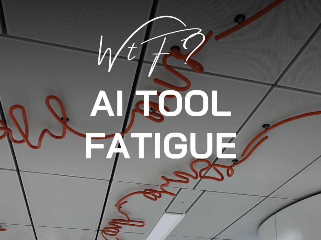 ai tool fatigue - wtf?
